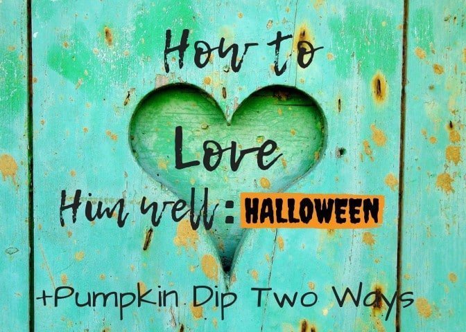 How to Love Him Well: Halloween Ed + Pumpkin Fluff Dip