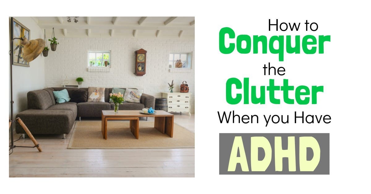 How To Conquer The Clutter When You Have Adhd