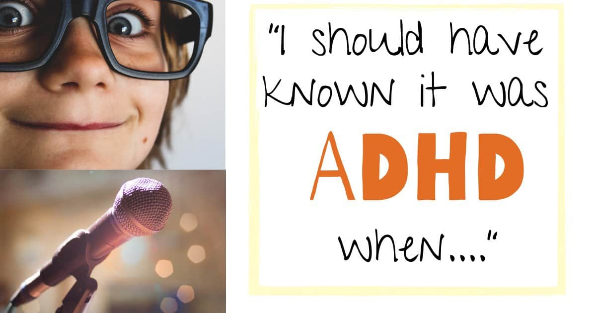 I Should Have Known It Was ADHD When….