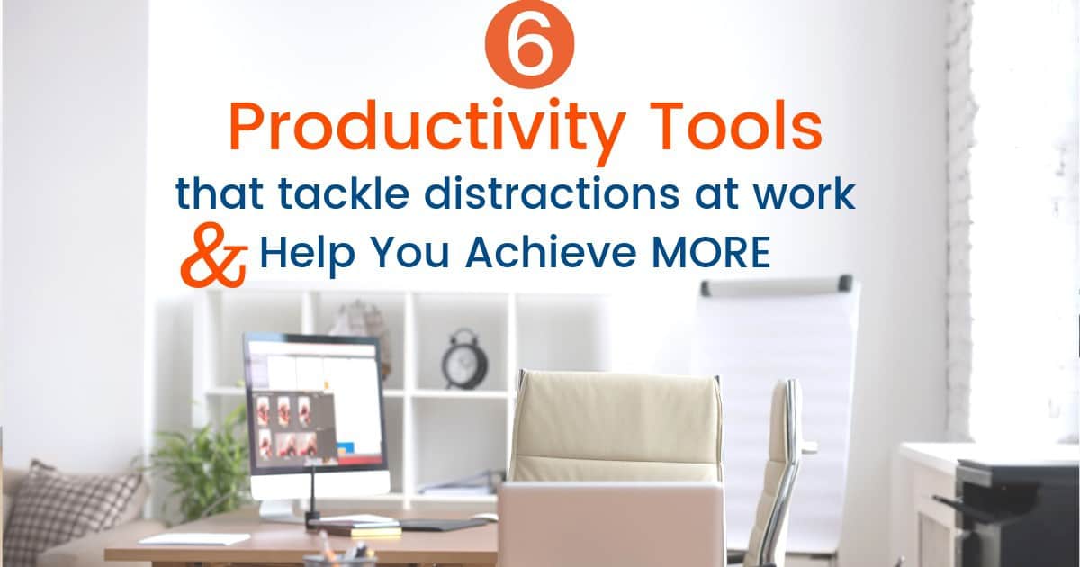 6 Productivity Tools to Tackle Distractions at Work