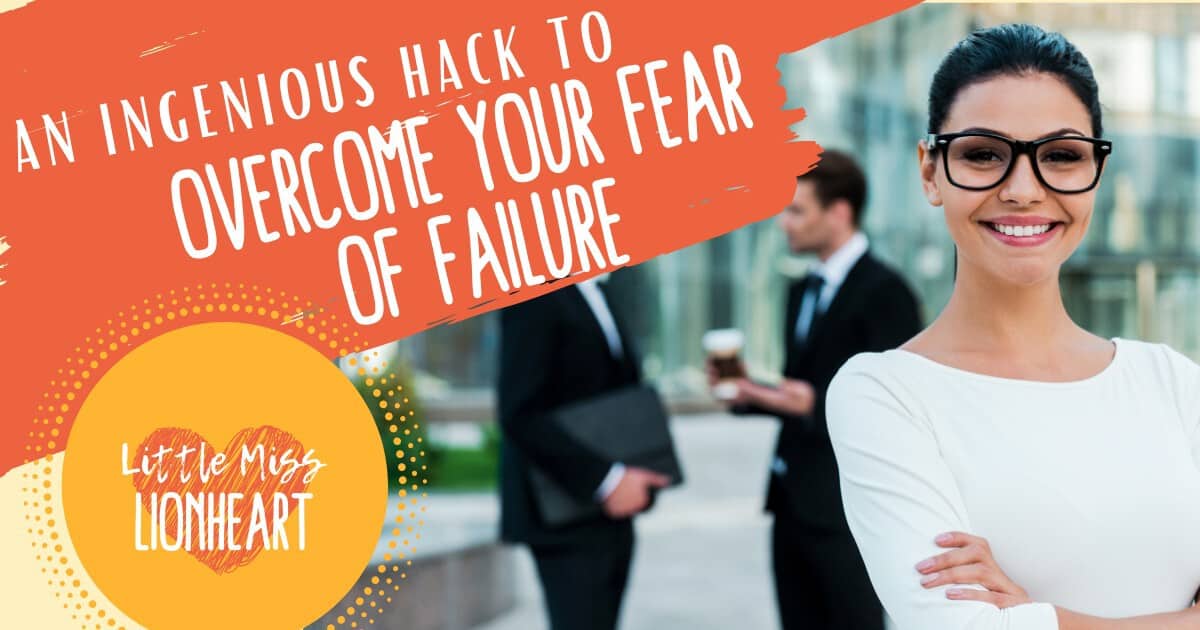 The Best Mental Hack to Overcome Your Fear of Failure