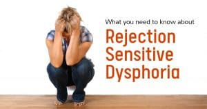 Here's what you Need to know about Rejection Sensitive Dysphoria if you have ADHD