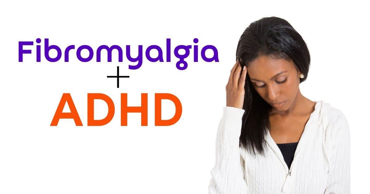 What if it’s not just Fibromyalgia but ADHD, too?