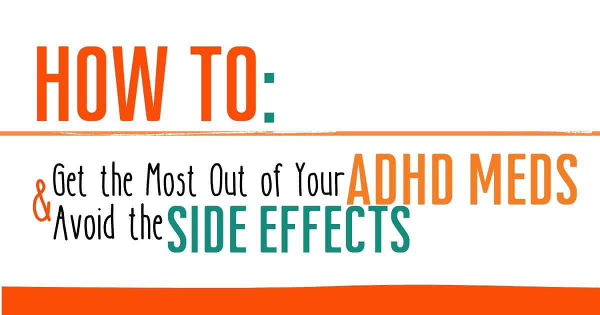 How to Get the Most From Your ADHD Meds & Avoid Side Effects