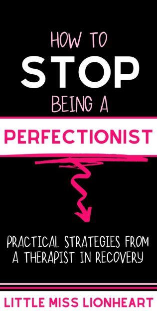How to stop being a perfectionist with practical strategies you can use starting right now. Written by a therapist in recovery from perfectionism.