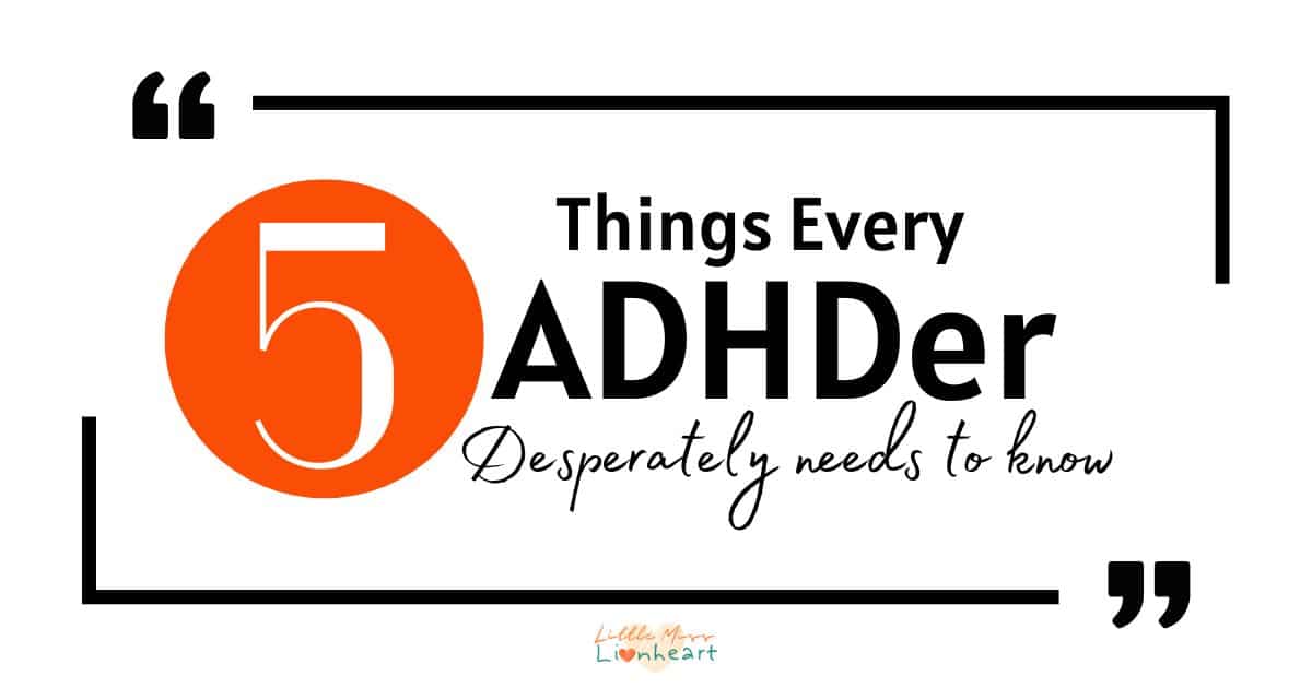 5 Things Every ADHDer Desperately Needs to Know