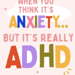 When you think it's anxiety, but it's really adhd