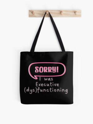 adhd merch adhd bags tote 'sorry i was executive dysfunctioning'