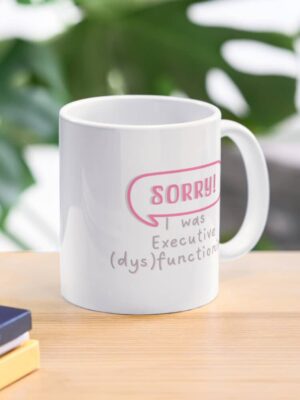 ADHD merch: ADHD mug 'Sorry I was executive dysfunctioning'
