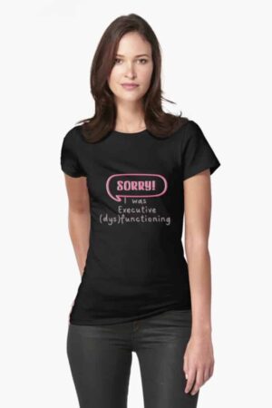 ADHD shirt for women. Sorry, I was executive dyscuntioning